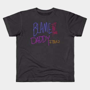 Blame It On Your Daddy Issues Kids T-Shirt